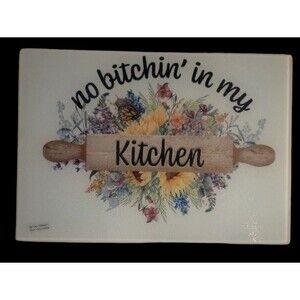 Cutting Board.  No Bitchin in my Kitchen